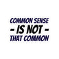 Kiss-Cut Sticker — “Common Sense Is Not That Common” Bold Typographic Decal