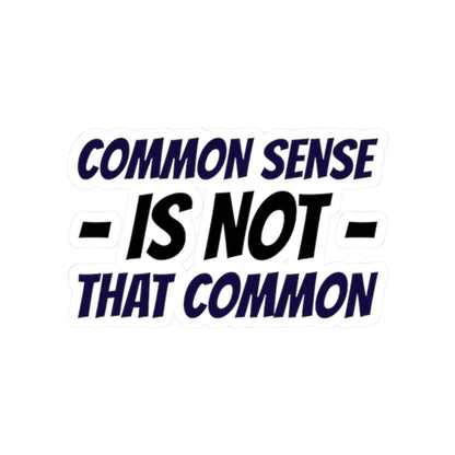 Kiss-Cut Sticker — “Common Sense Is Not That Common” Bold Typographic Decal