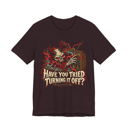 Have You Tried Turning It Off?