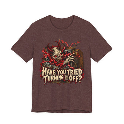 Have You Tried Turning It Off?