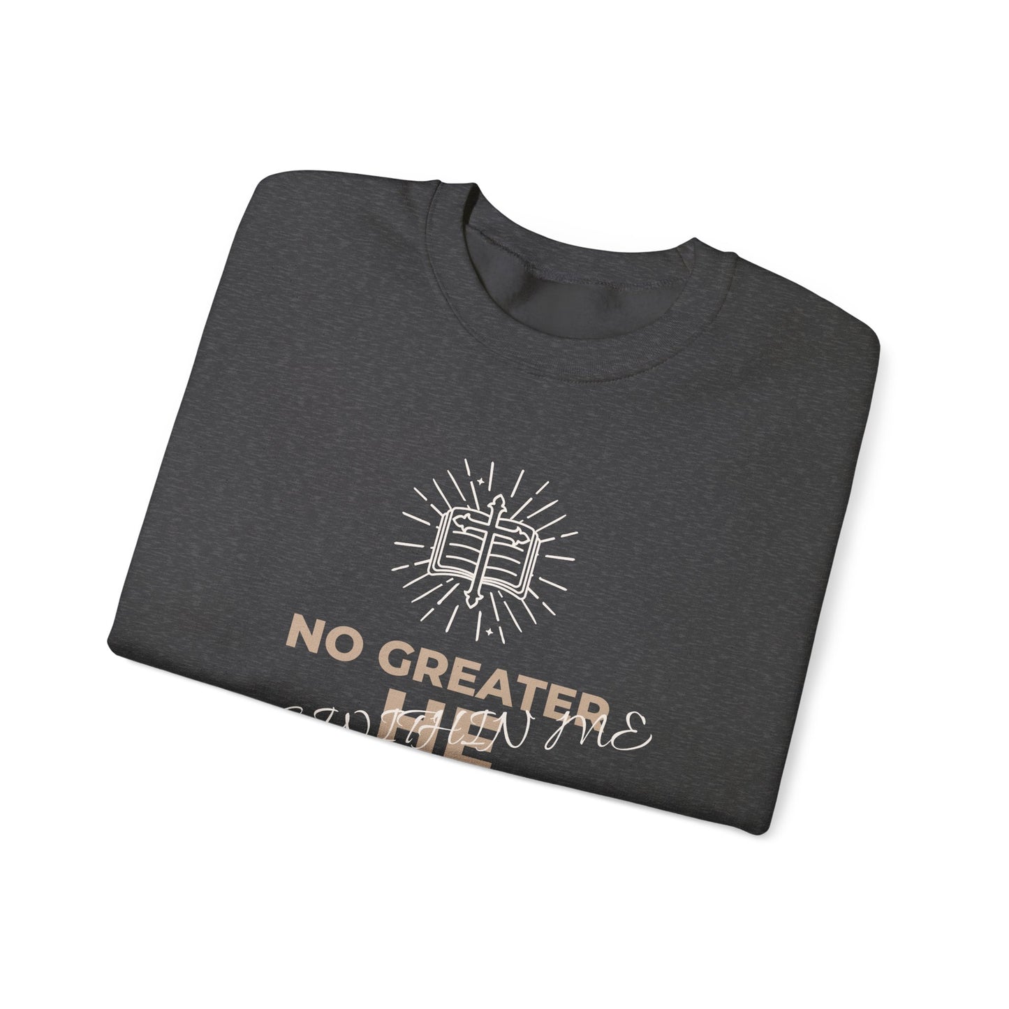Crewneck Sweatshirt — "No Greater He Who" Inspirational Christian Quote
