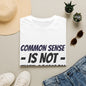 T-Shirt — "Common Sense Is Not That Common" Graphic Tee