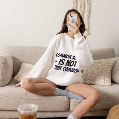 Crewneck Sweatshirt – "Common Sense Is Not That Common" Graphic Pullover