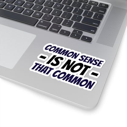 Kiss-Cut Sticker — “Common Sense Is Not That Common” Bold Typographic Decal