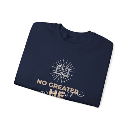 Crewneck Sweatshirt — "No Greater He Who" Inspirational Christian Quote