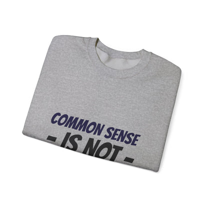 Crewneck Sweatshirt – "Common Sense Is Not That Common" Graphic Pullover