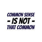 Kiss-Cut Sticker — “Common Sense Is Not That Common” Bold Typographic Decal