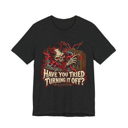 Have You Tried Turning It Off?