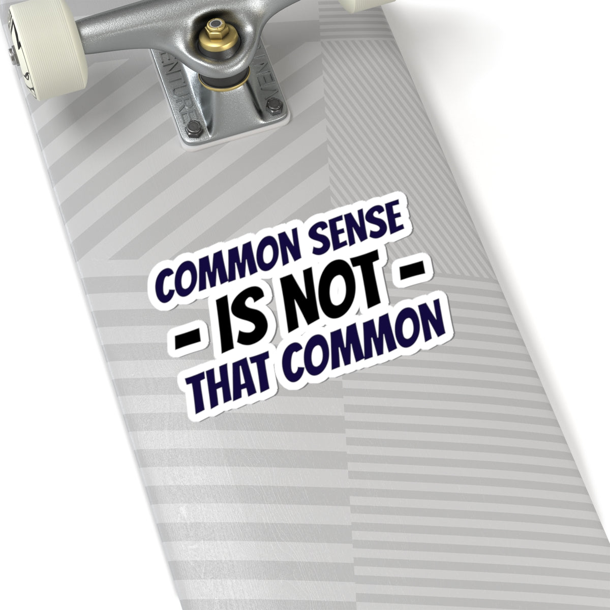 Kiss-Cut Sticker — “Common Sense Is Not That Common” Bold Typographic Decal