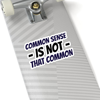Kiss-Cut Sticker — “Common Sense Is Not That Common” Bold Typographic Decal