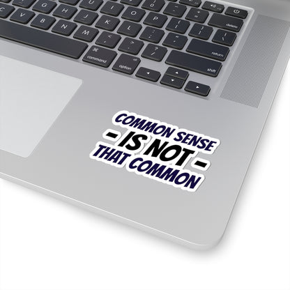 Kiss-Cut Sticker — “Common Sense Is Not That Common” Bold Typographic Decal