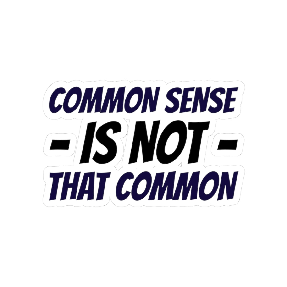 Kiss-Cut Sticker — “Common Sense Is Not That Common” Bold Typographic Decal
