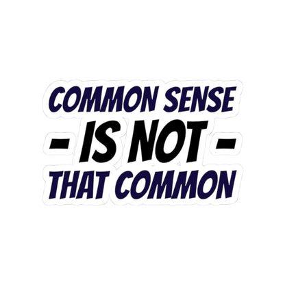 Kiss-Cut Sticker — “Common Sense Is Not That Common” Bold Typographic Decal