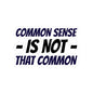 Kiss-Cut Sticker — “Common Sense Is Not That Common” Bold Typographic Decal